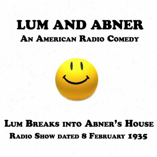 Lum And Abner, An American Radio Comedy, Lum Breaks Into Abner's House, 8 February 1935