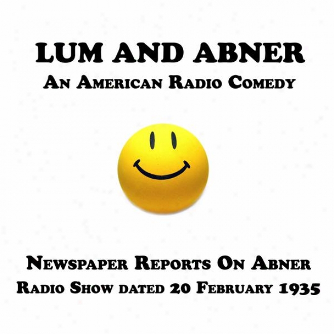 Lum And Abner, An American Radio Comedy, Newspaper Repor5s In c~tinuance Abner, 20 February 1935