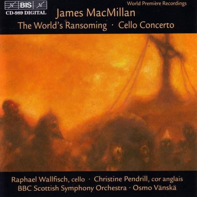 Macmillan: Triduum, Part I: The World's Ransomiing / Triduum, Part Ii: Cello Concerto