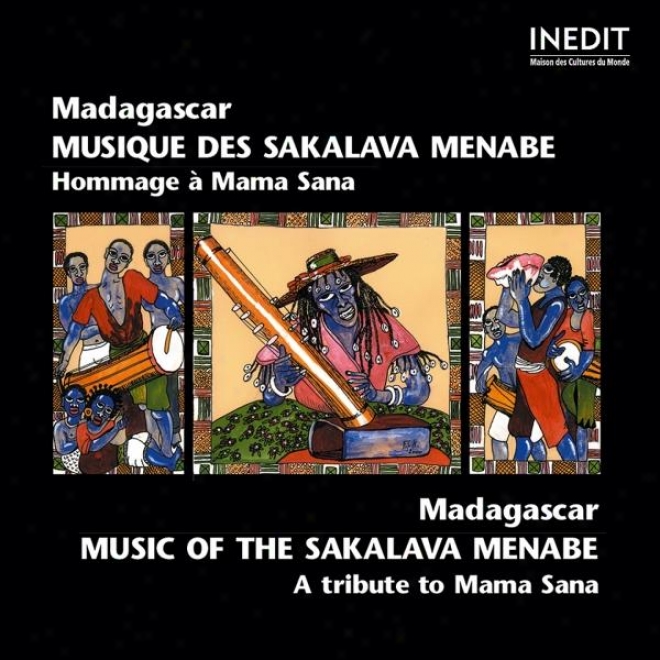 Madagascar. Musique Des Sakalava Menabe. Hommage Ã  Mama Sana. Madagascar. Music Of The Sakalava Menabe. A Tribute To Mama Sana.