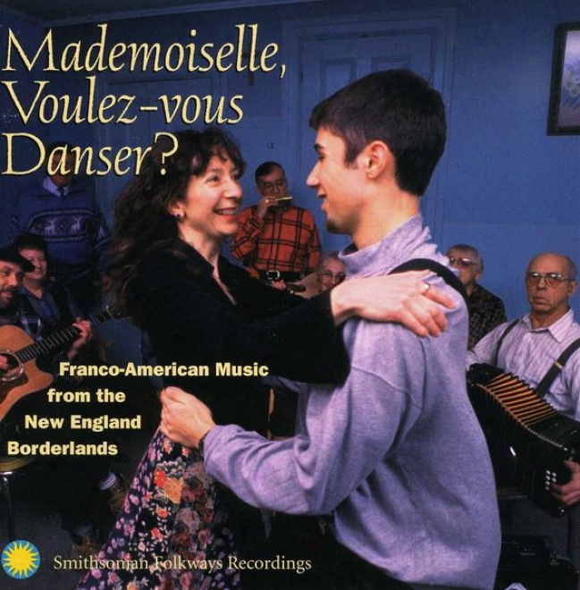 Mademoiselle, Voulez-vous Danser?: Franco-smerican Music From The New England Borderlands