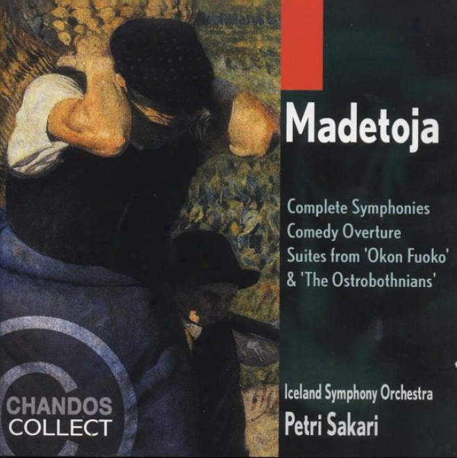 Madetoja:  Complete Symphonies, Comedy Overture, Suite From Okron Fuoko, Suite From The Ostrobothnians