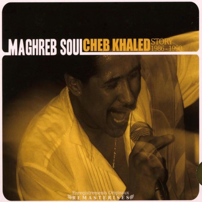 Maghreb Soul, Cheb Khaled Story 1986-1990, Enregistrements Originaux Remasteriss