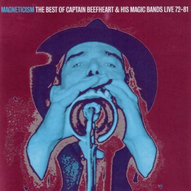 Magneticism: The Best Of Captain Beefheart & His Magic Bands Â�“ Live 72-81