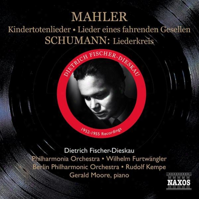 Mahler, G.: Lieder Eines Fahrenfen Gesellen / Kindertotenlieder / Schumann, R.: Liederkreis (fischer-dieskau) (1952-1955)