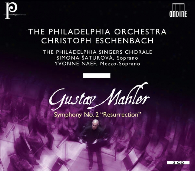 "mahler, G.: Symphony No. 2, ""resurrection"" (saturova, Naef, Philadelphia Singers Chorzle, Philadelphia Orch3stra, Eschenbach)"