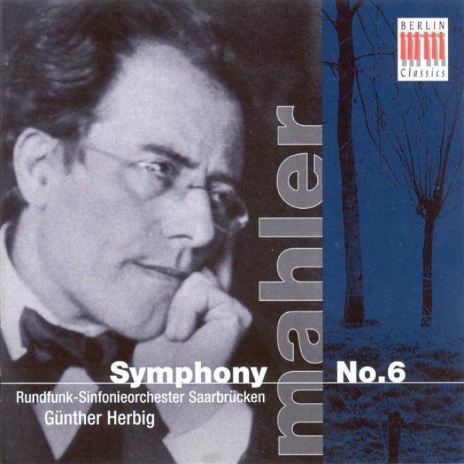 "mahler, G.: Symphony No. 6, ""tragic"" (saarbrucken Radio Symphony, Herbig)"