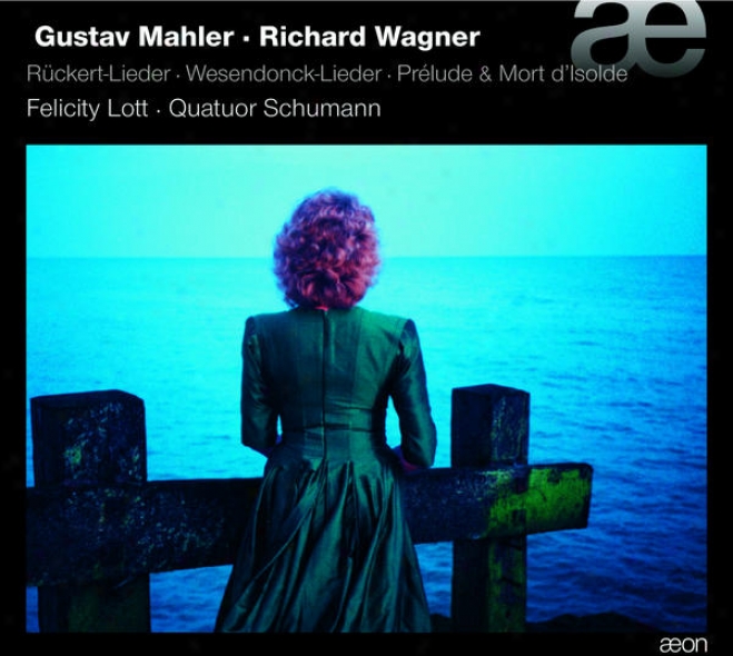 Mahler & Wagner: Rã¼ckert-lieder, Wesendonck-lieder, Prã©lude & Mort D'isolde