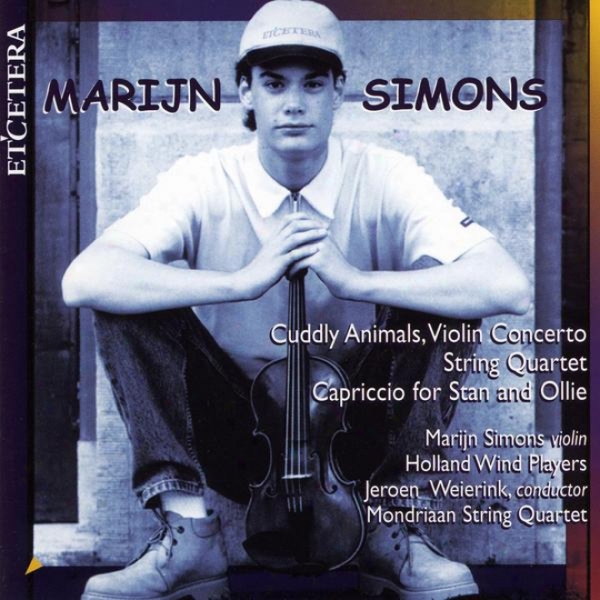 Marijn Simons, Cuddly Animals, Violin Concerto, String Quartet, Capriccio For Stan And Ollie