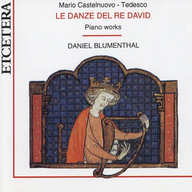 Mario Castelnuovo-tedesco, Le Danze Del Re David, Piano Works, World Premiere Recording