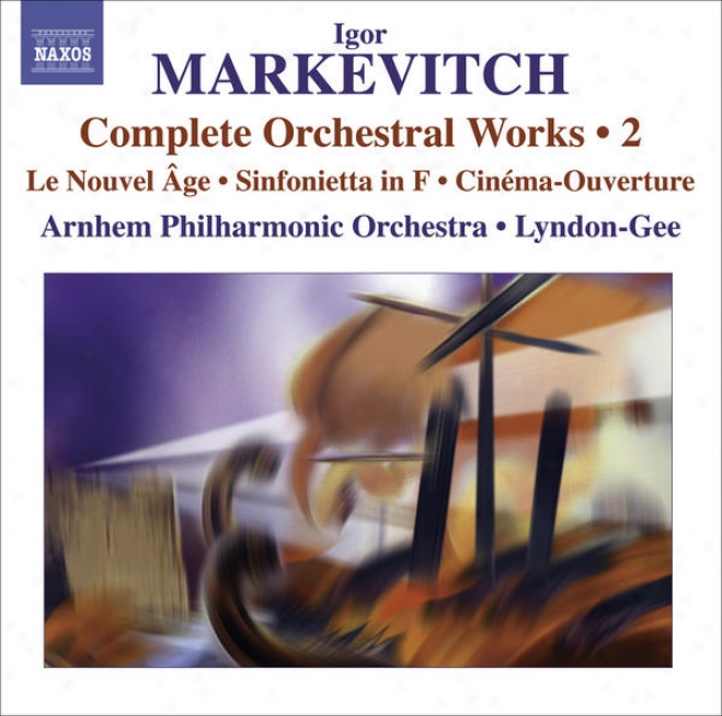 Markevitch, I.: Orchestral Music (complete), Vok. 2 - Le Nouvel Age / Sinfonietta / Cinema-ouverture (arnhem Philharmonic, Lyndon-