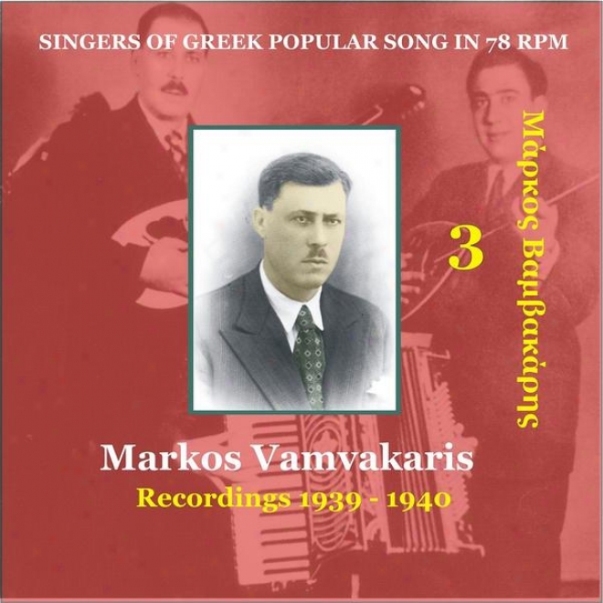 Markos Vamvakaris Vol. 3 / Singers Of Greek Popular Song In 78 Rpm / Recordings 1939-1940