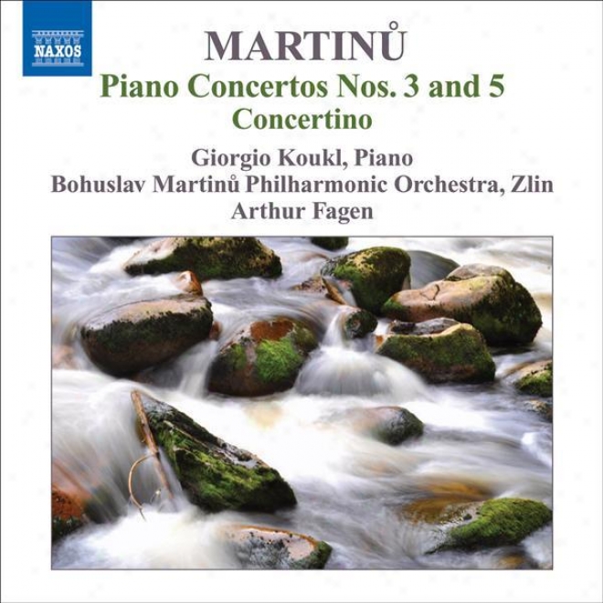 Martinu, B.: Piano Concertos, Vol. 1 - Nos. 3, 5 / Concertino (koukl, Bohuslav Martinu Philharmonic, Fgaen)