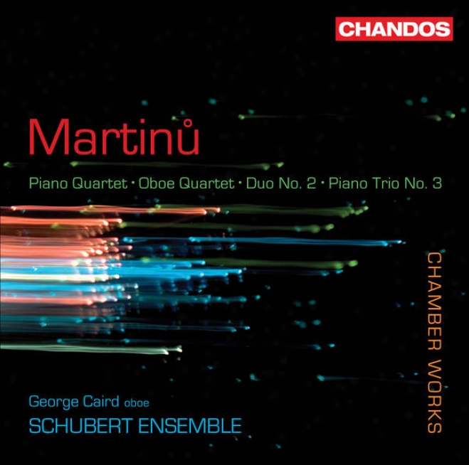 Martinu, B.: Piano Quartet No. 1 / Oboe Quartet / Duo No. 2 / Piano Trio No. 3 (caird, Schubert Ensemble)