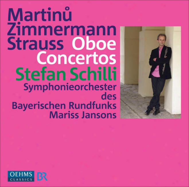Martinu, B. / Zimmermann, B.a. / Strauss, R.: Oboe Concertos (schilli, Bavarian Radio Consonance, Jansons)