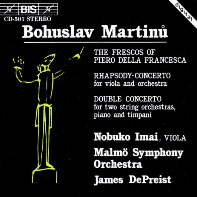 Martinu: Fresque sDe Pietro Della Francesca (les) / Viola Rhapsody-concerto / Double Concerto