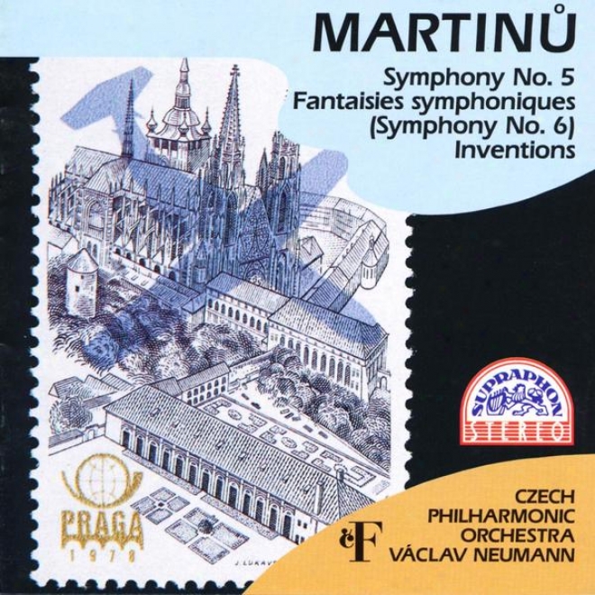 Martinu : Symphony No. 5, Fantaisies Symphoniques (symphony No. 6), Inventions