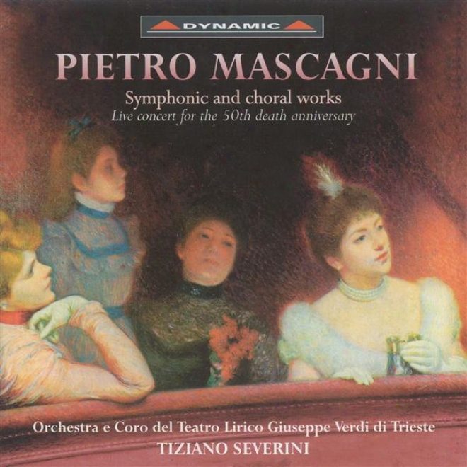Mascagni, P.: Symphonic And Choral Works (tetroo Lorico Chorus And Orchestra, Severini)
