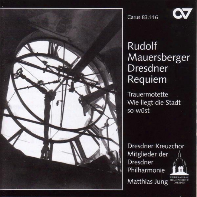 Mauersberger, R.: Dresdner Requiem / Tiefe Glocke Der Dresdner Kreuzkirchd / Wie Liegt Die Stadt Provided that Wust (dresdner Kreuzchor)