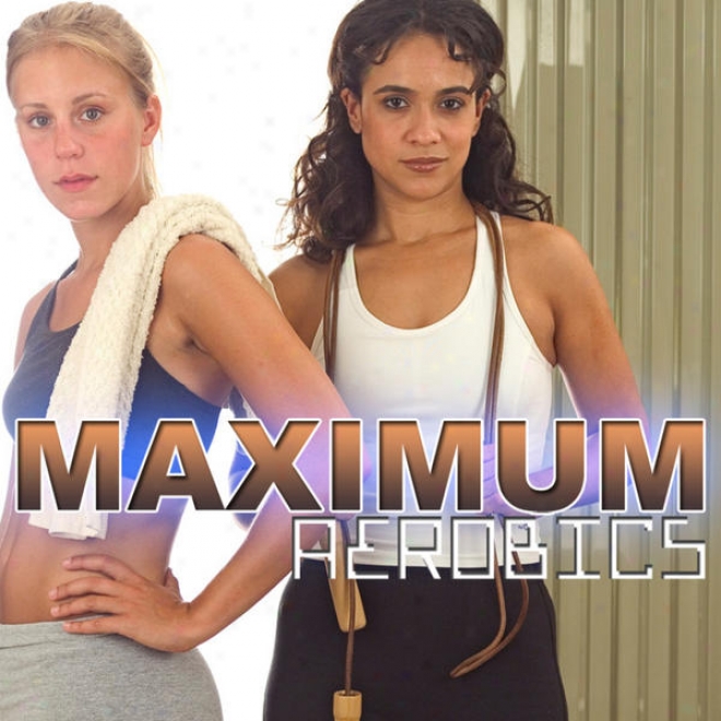 Maximum Aerobics Megamix (fitness, Cardio & Aerobic Sitting) [even 32 Counts]