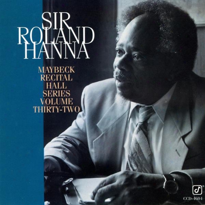 Maybeck Recital Hall Series, Volume Thirty-two: Sir Roland Hanna At Maybeck