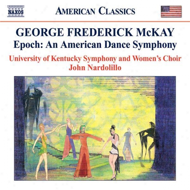 Mckay, G: Epoch - An American Dance Symphony (university Of Kentucky Symphony, Nardolillo)
