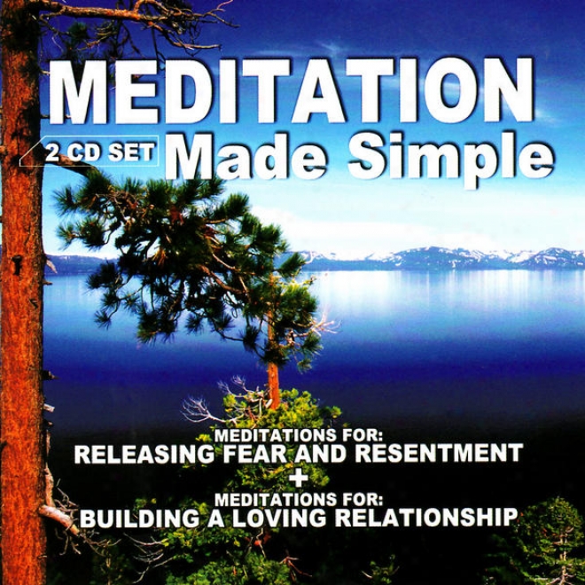 Medotation Made Simple: Meditations In favor of Releasing Fear And Resentment & Meditations Toward Building A Loving Relationship