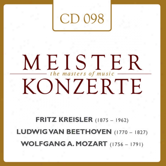 Meisterkonzerte: Fritz Kreisler / Ludwig Van Beethoven / Woflgang Amadeus Mozart