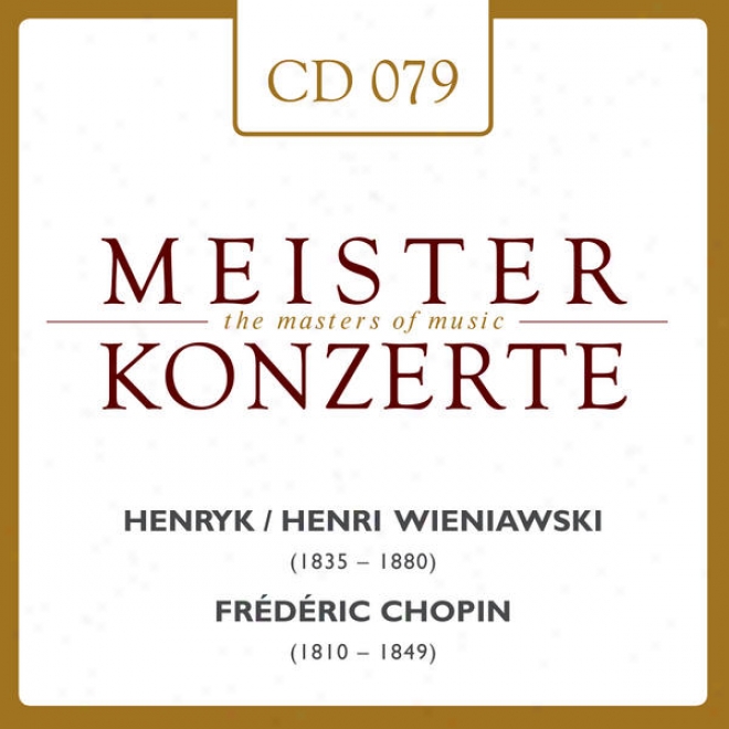 Meisterkonzerte: Henryk Wieniawski / Frederic Chopin / George Frideric Handel