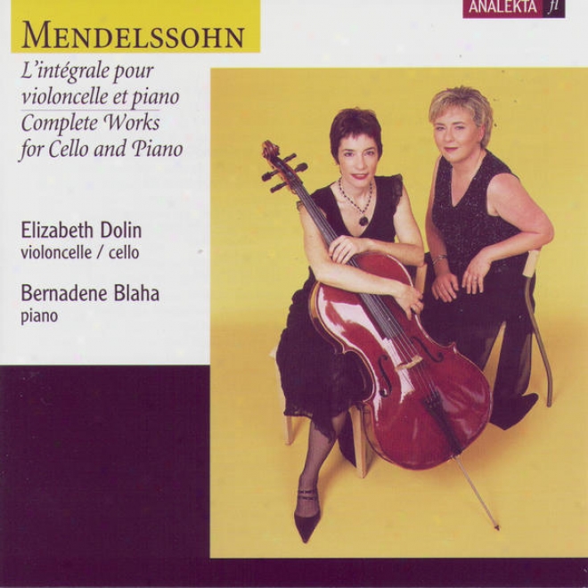 Mendelssohn: Complete Works For Cello And Puano (l'intã©grale Pour Violoncelle Et Piano)