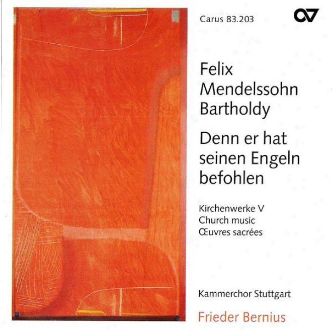 Mendelssohn, F.: Church Music, Vol. 5 - Denn Er Hat Seinen Engeln Befohlen Uber Dir / Die Deutsche Liturgie (stuttgart Chamber Cho