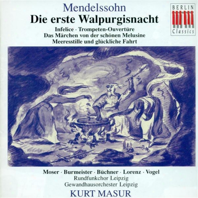 Mendelssohn ,F.: Erste Walpurgisnacht (Cease) / Infelice / Ouverture Zum Marchen Von Der Schonen Melusine (masur, Leipzig Gewandhaus