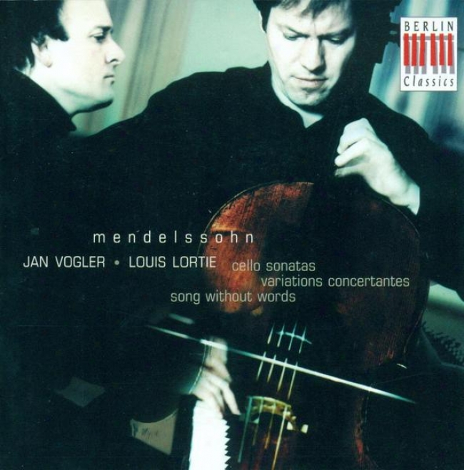 Mendelssohn, Felix: Cello Sonatas Nos. 1 And 2 / Variations Concertantes (vogler, Lortie)