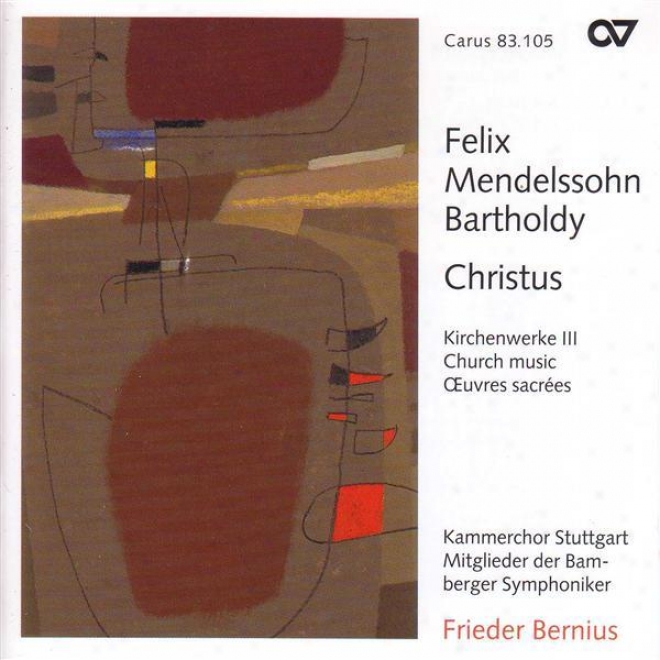 Mendelssohn, Felix: Body of Christians Music, Vol. 3 - 3 Psalms / Christus / Kyrie In D Minor / Jube Domine / Jesus, Meine Zuversicht (stuttga