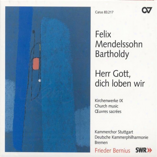 Mendelssohn, Felix: Church Music, Vol. 9 - Herr Gott, Dich Loben Wir / Kommt, Lasst Uns Anbeten (stuttgart Chambee Choir)