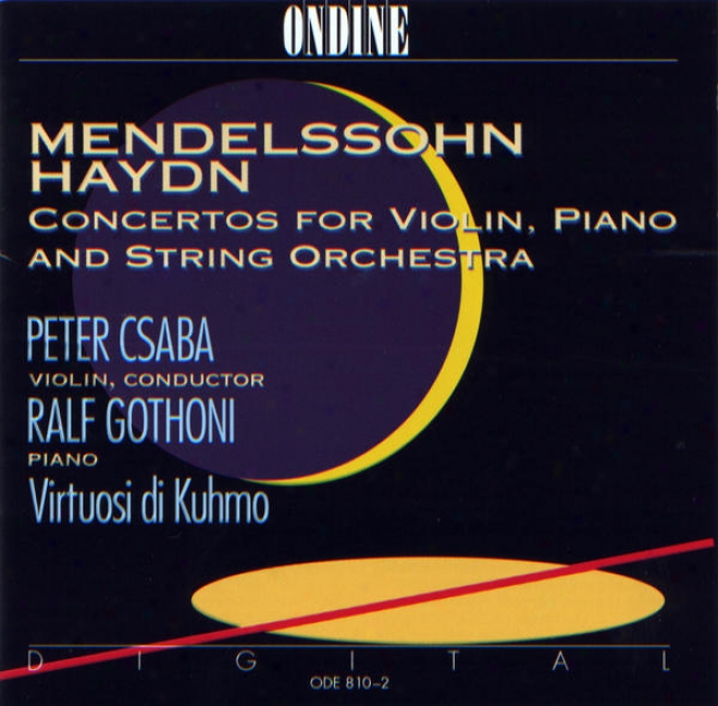 Mendelssohn, Felix / Haydn, F.j.: Concertos For Violin, Piano And String Orchestra (csaba, Gothoni)
