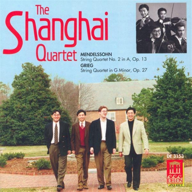 Mendelssohn, Felix: String Quartet No. 2 / Grieg, E.: String Quartet In G Minor (shanghai Quartet)