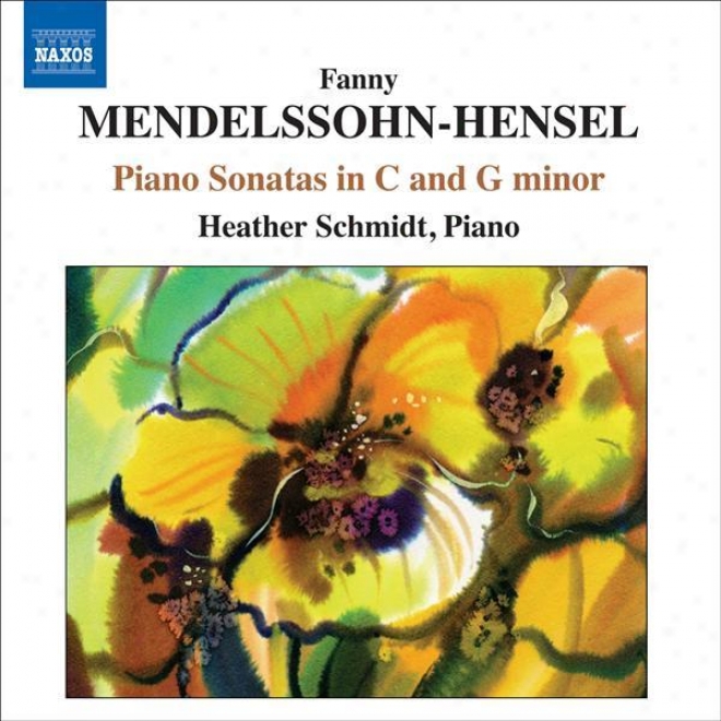 Mendelssohn-hensel, F.: Piano Music - Piano Sonatas / Lied / Sonata Or Capriccio (h. Schmidt)