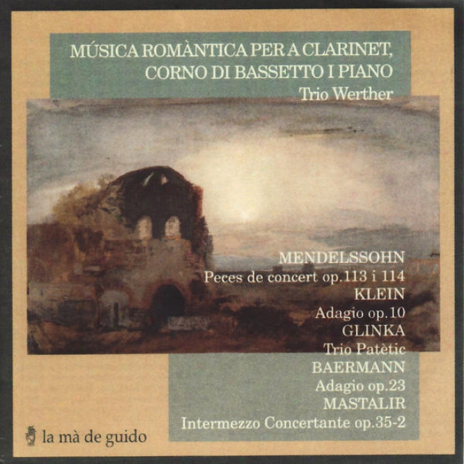 Mendelssohn: Peã§as De Concert Op. 114 & Op. 113 - Klein: Adagio Op. 10 - Glinka: Trio Patã¸tic - Baermann: Adagio Ol. 23 - Mastal