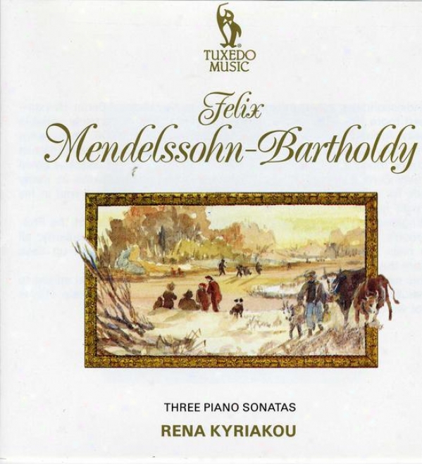 Mendelssohn: Sonata No.1 In E, Op.6; Sonata No.2 In G Minor, Op.105; Sonata No.3 In B Flat, Op.106