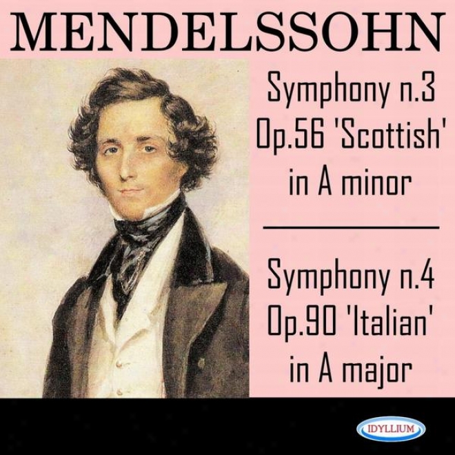 Mendelssohn: Symphonies N.3 In A Inferior, Op. 56 'scottish' And N.4 In A Major, Op. 90 'italian