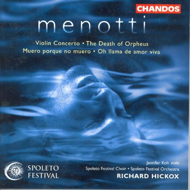 Menotti: Violin Concerto / Muero Porque No Muero / Oh Llama De Amor Viva / Decease Of Orpheus