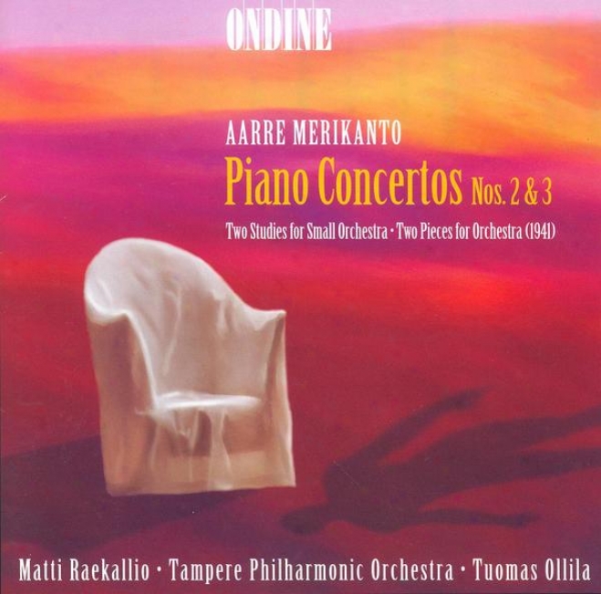 Merikanto, A.: Piano Concertos Nos. 2 And 3 / 2 Studies For Small Orchestra / 2 Pieces For Orchestra (raekallio)