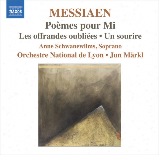 Messiaen, O.: Poemes Pour Mi / Les Offrandes Oubliees / Un Sourire (schwandwilms, Lyon National Orchestra, Markl)