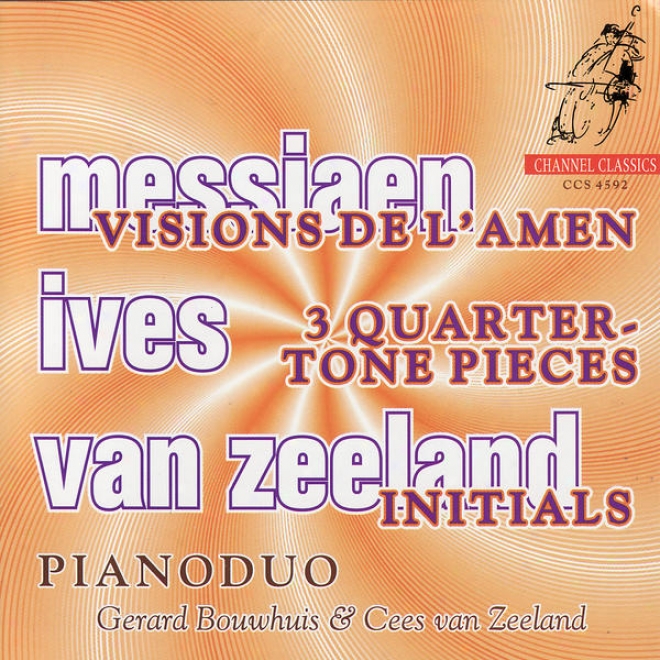 Messiaen: Visions De L'amen, Ives: Three Quarter-tone Pieces, Zeeland: Initials