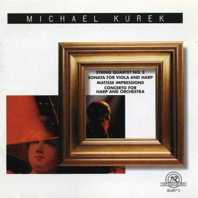Michael Kurek: String Quartet Not at all. 2/sonata For Viola And Harp/matisse Impressions/concerto For Harrp And Orchestra