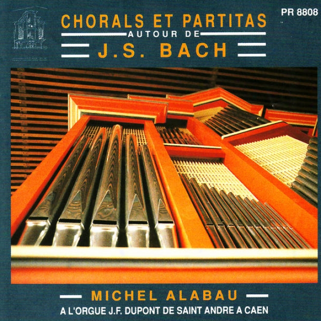 Michel Alabau Plays A L'orgue J.f. Dupont De Saint Andre A Caen - Chorals Et Partitas Autour De J.s. Bach