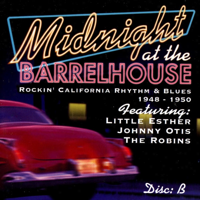Midnight At The Barrelhouse - Rockin' California Rhygm & Blues: Disc B 1948 - 1950