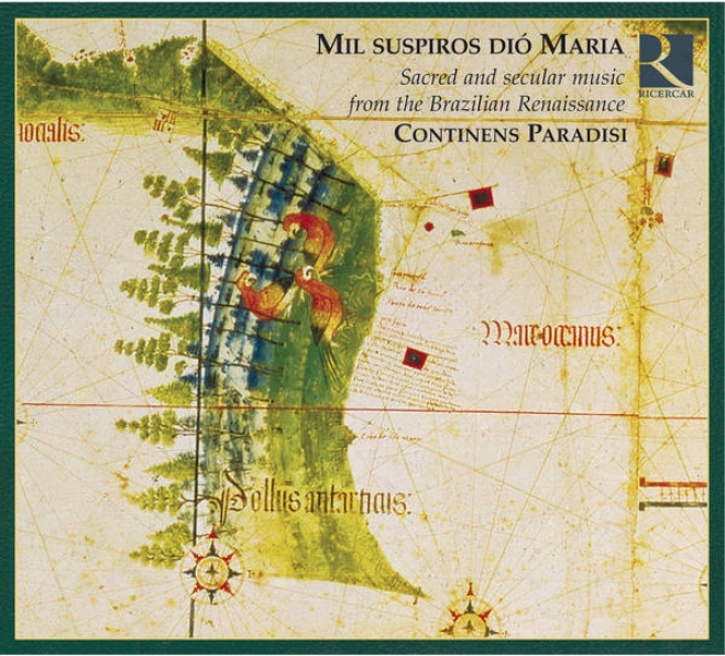 Mil Suspiros Diã³ Maria: Sacred And Secular Music From The Brazilian Renaissacne