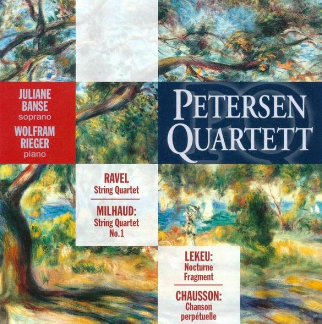Milhaud, D.: String Quartet No. 1 / Ravel, M.: String Quartet In F Major / Chausson, E.: Chanson Perpetuelle (petersen Quartet)